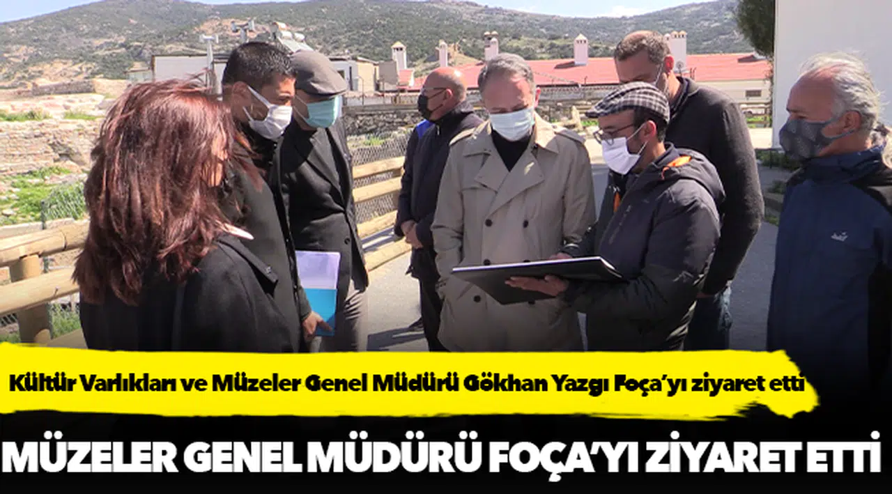 Kültür Varlıkları ve Müzeler Genel Müdürü Gökhan Yazgı Foça’yı ziyaret etti