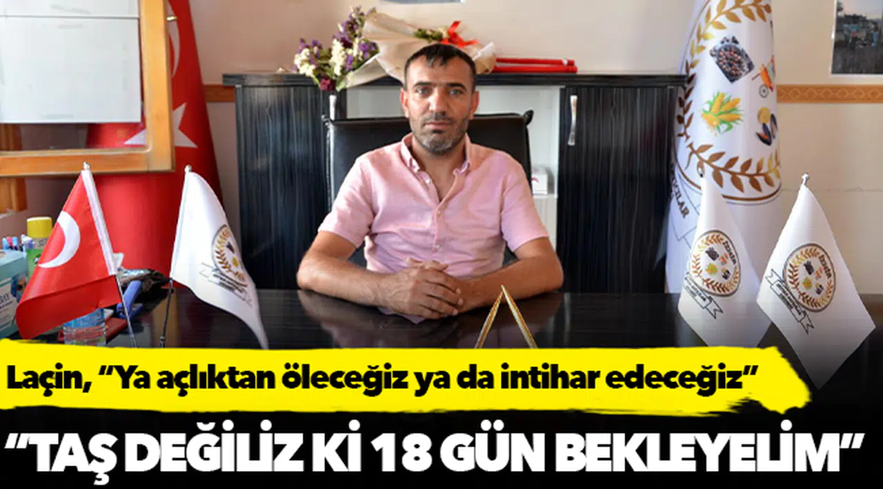 Laçin, “Ya açlıktan öleceğiz ya da intihar edeceğiz”
