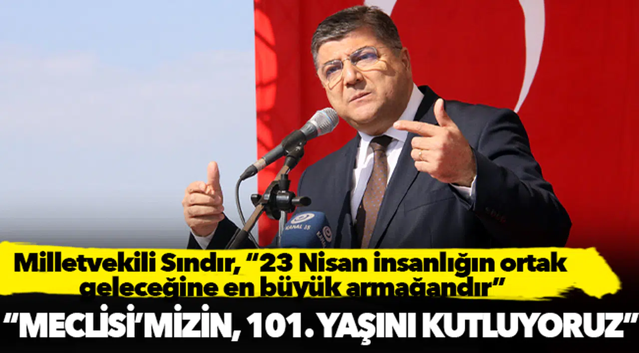 Milletvekili Sındır, “23 Nisan insanlığın ortak geleceğine en büyük armağandır”