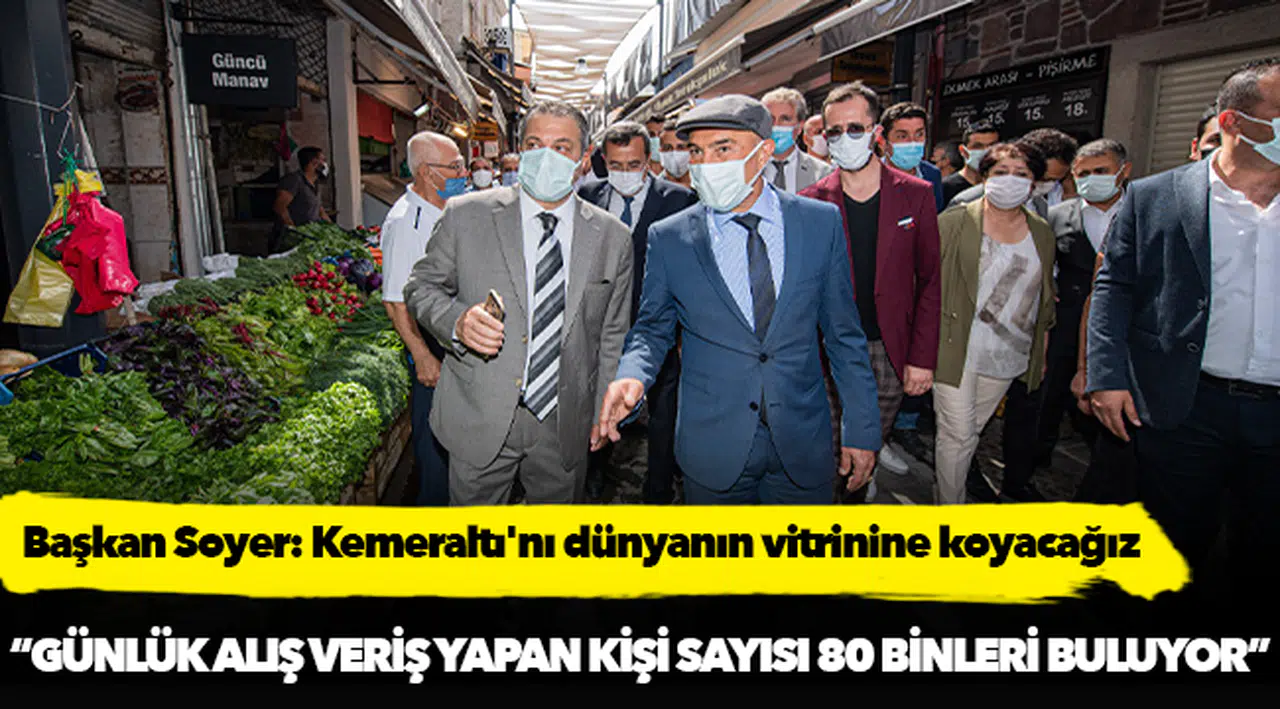 Başkan Soyer: Kemeraltı'nı dünyanın vitrinine koyacağız