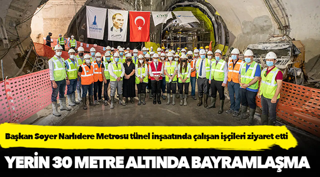 Başkan Soyer Narlıdere Metrosu tünel inşaatında çalışan işçileri ziyaret etti