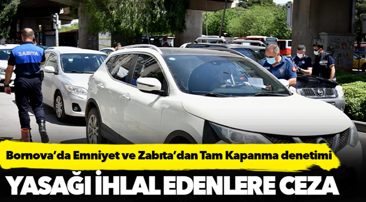Bornova’da Emniyet ve Zabıta’dan   Tam Kapanma denetimi