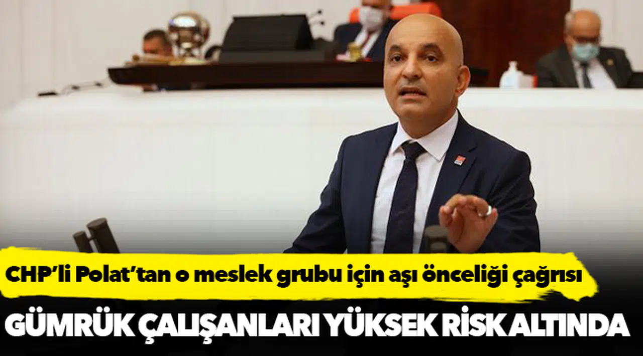 CHP’li Polat’tan o meslek grubu için aşı önceliği çağrısı