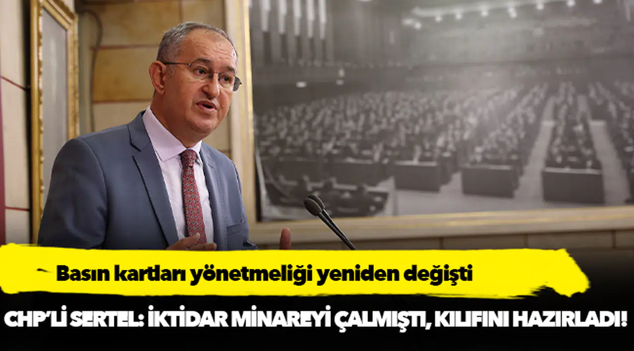 CHP’li Sertel: İktidar minareyi çalmıştı, kılıfını hazırladı!