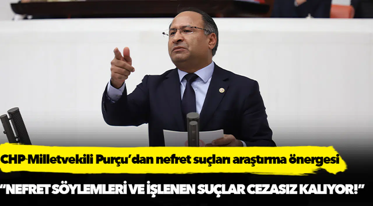 CHP Milletvekili Purçu’dan nefret suçları araştırma önergesi