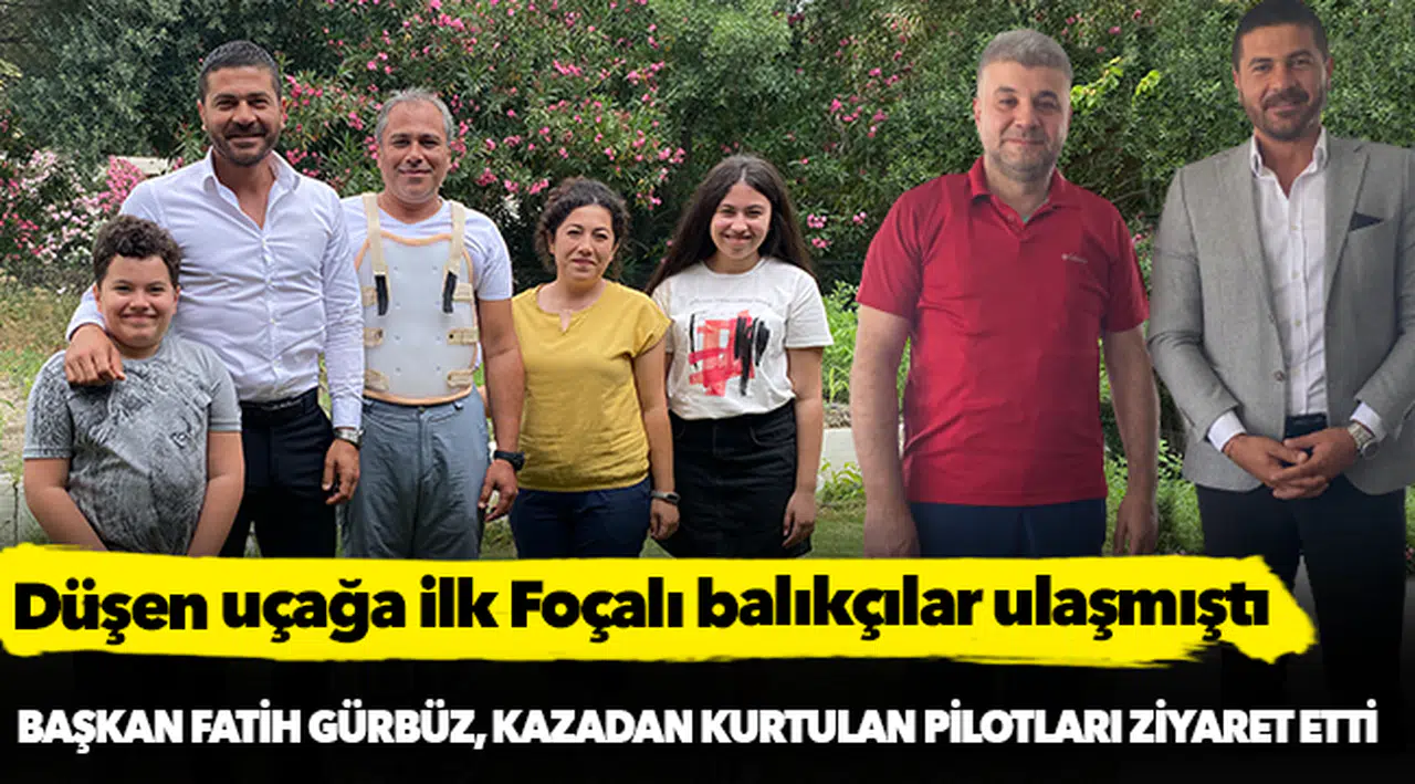 Foça Belediye Başkanı Fatih Gürbüz, kazadan kurtulan 2 pilotu ziyaret etti
