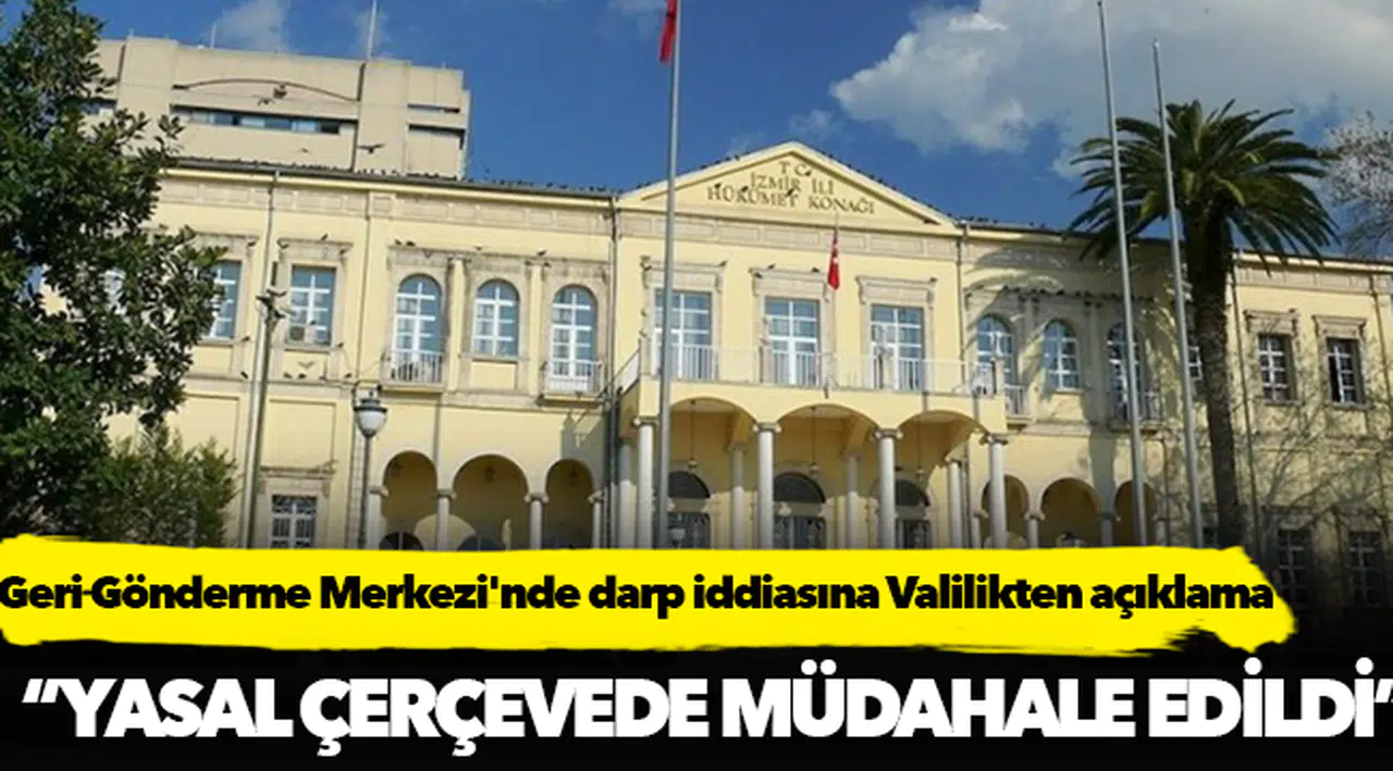 Geri Gönderme Merkezi'nde darp iddiasına Valilik'ten açıklama