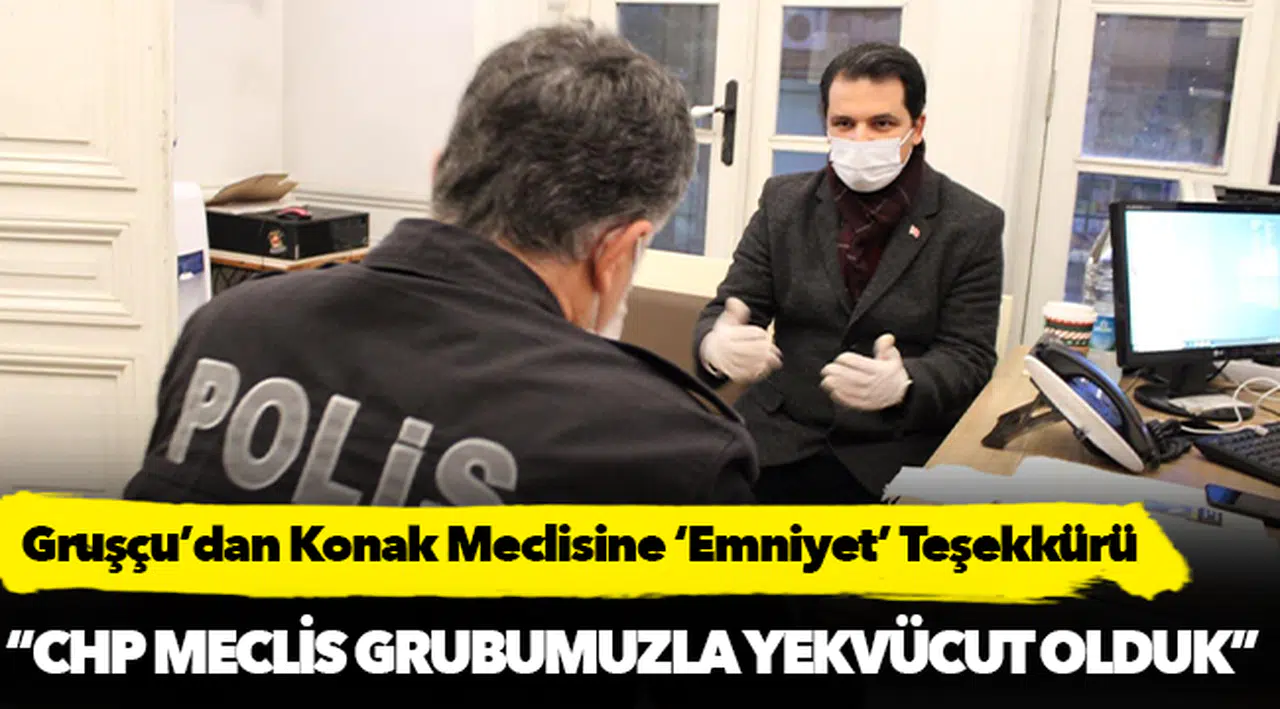 Gruşçu’dan Konak Meclisine ‘Emniyet’ Teşekkürü