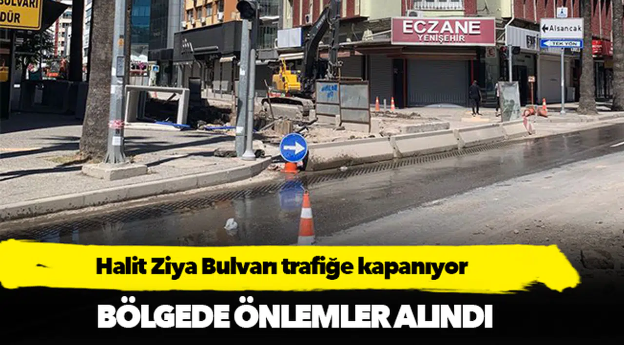 Halit Ziya Bulvarı trafiğe kapanıyor