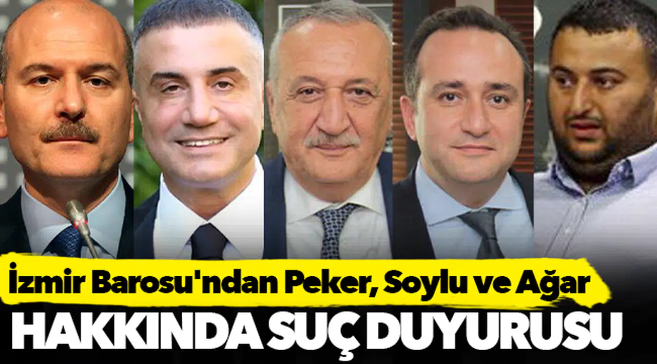 İzmir Barosu'ndan Peker, Soylu ve Ağar hakkında suç duyurusu