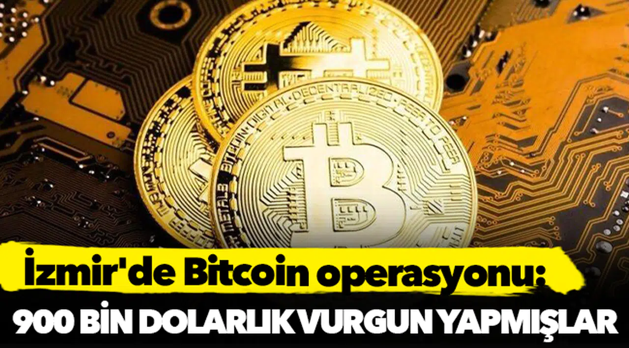 İzmir'de Bitcoin operasyonu: 900 bin dolarlık vurgun yapmışlar