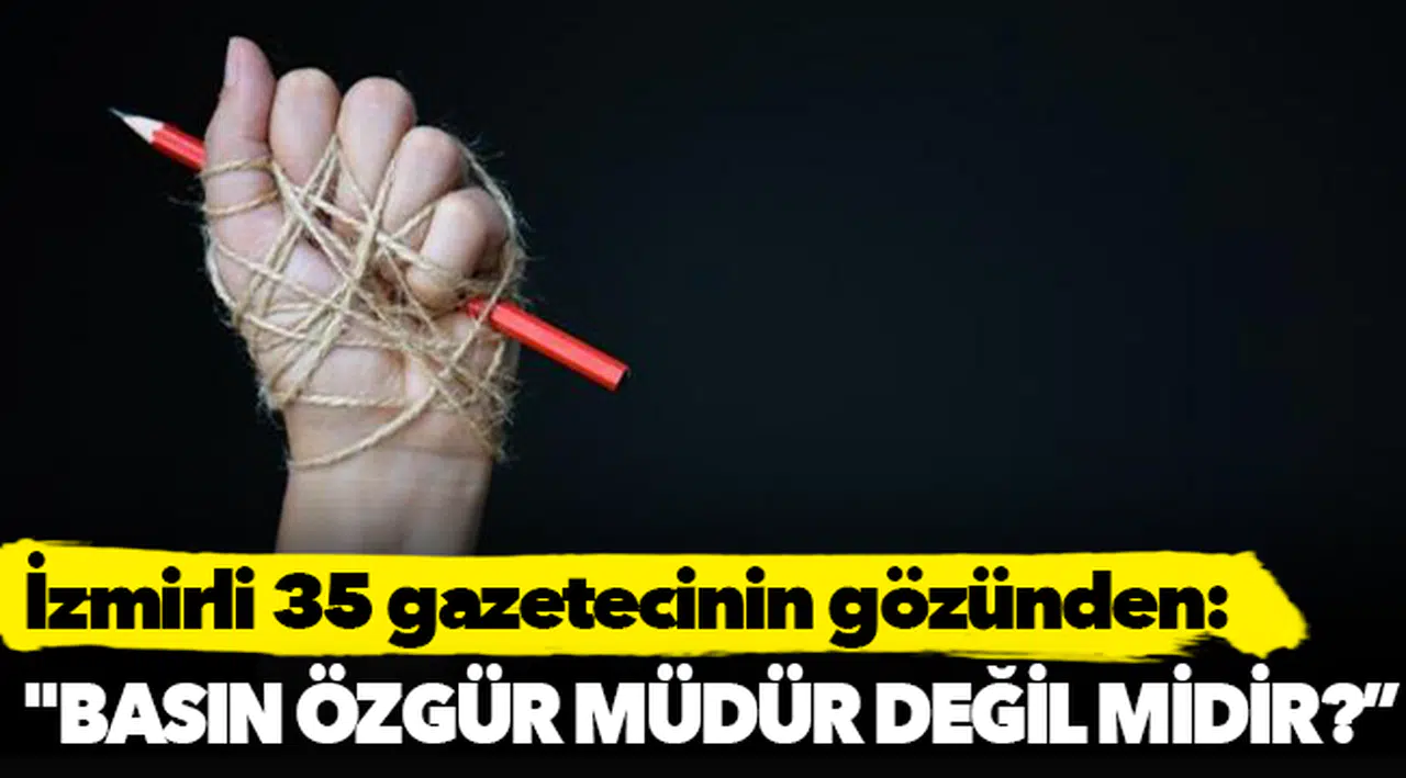 İzmirli 35 gazetecinin gözünden: "Basın özgür müdür değil midir?