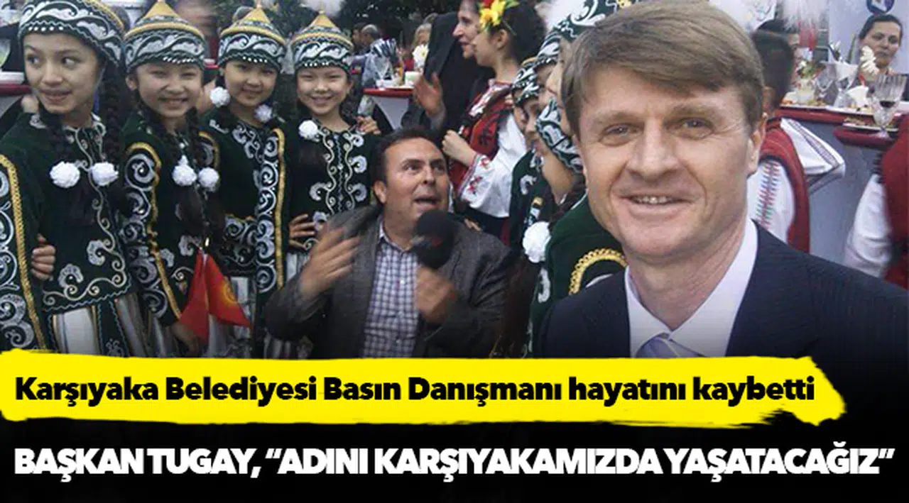 Karşıyaka Belediyesi basın danışmanı hayatını kaybetti