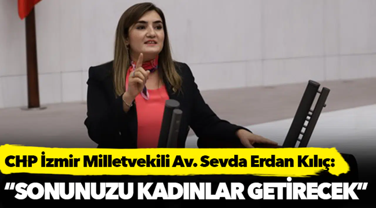 Kılıç:  “Sonunuzu Kadınlar Getirecek”