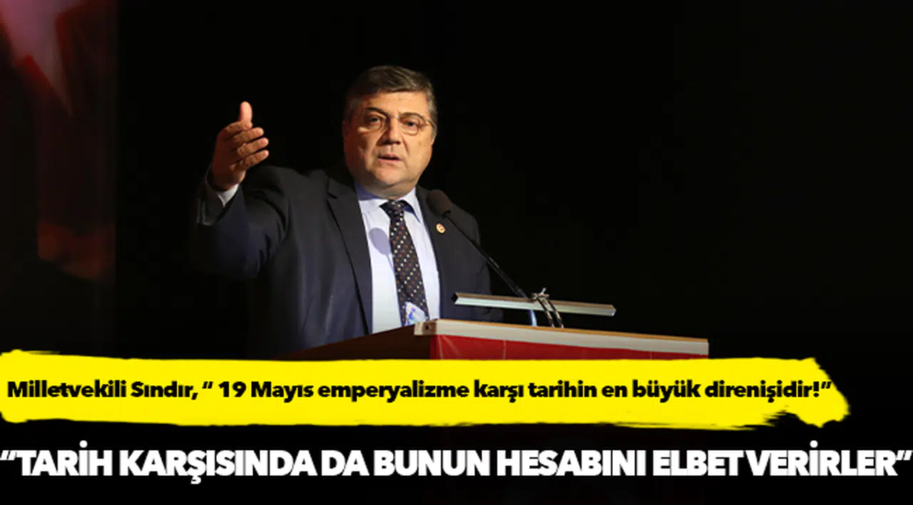 Milletvekili Sındır, “ 19 Mayıs emperyalizme karşı tarihin en büyük direnişidir!”