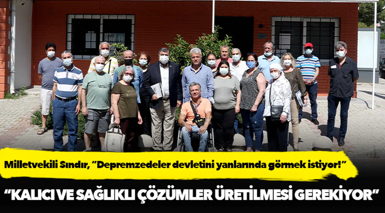 Milletvekili Sındır, “Depremzedeler devletini yanlarında görmek istiyor!”