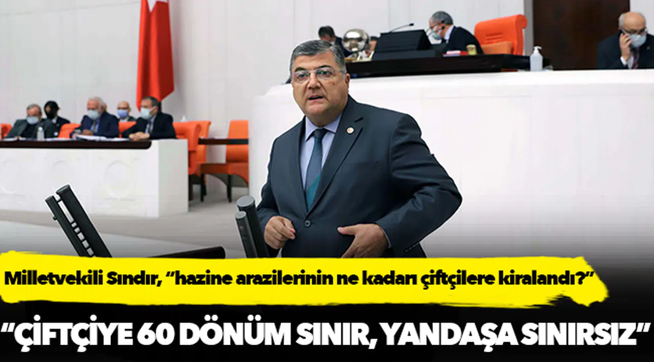 Milletvekili Sındır, “Hazine arazilerinin ne kadarı çiftçilere kiralandı?”