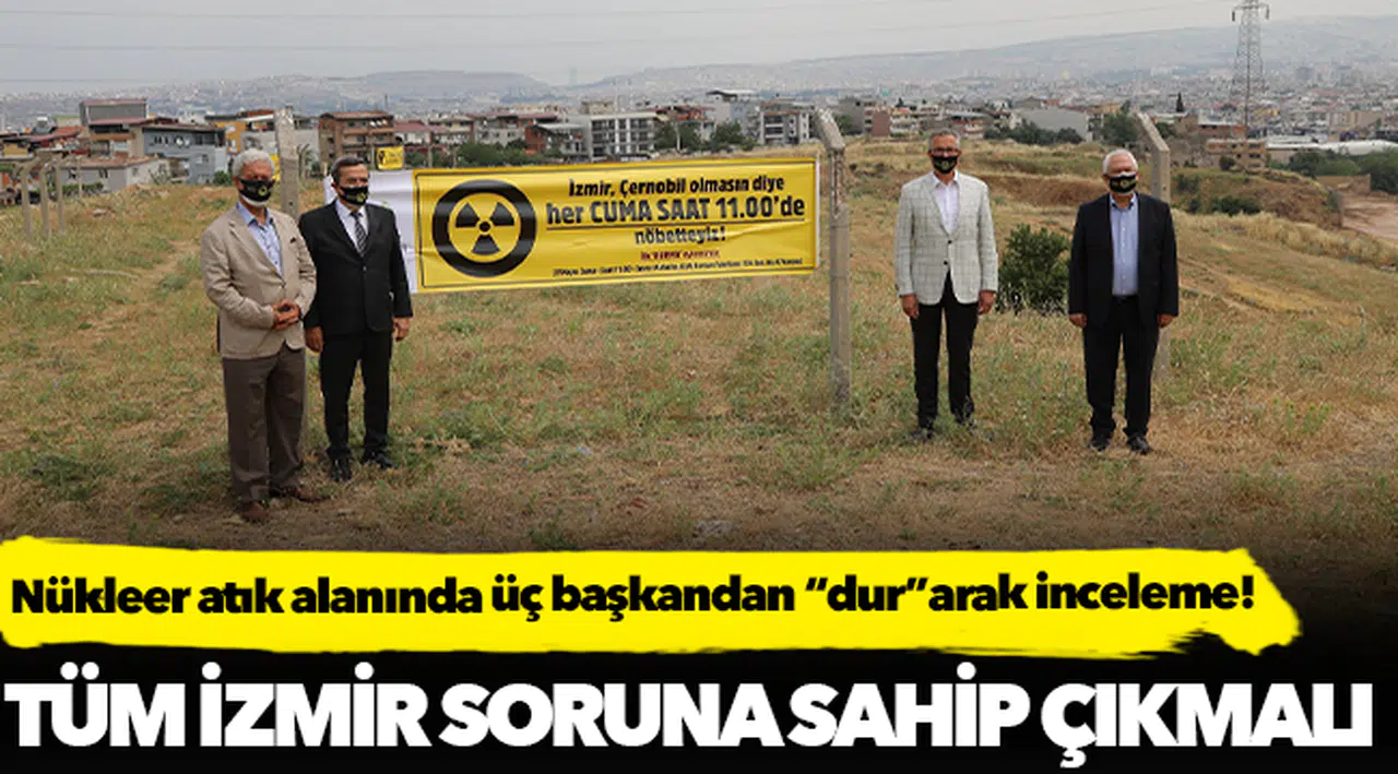 Nükleer atık alanında üç başkandan “dur”arak inceleme!