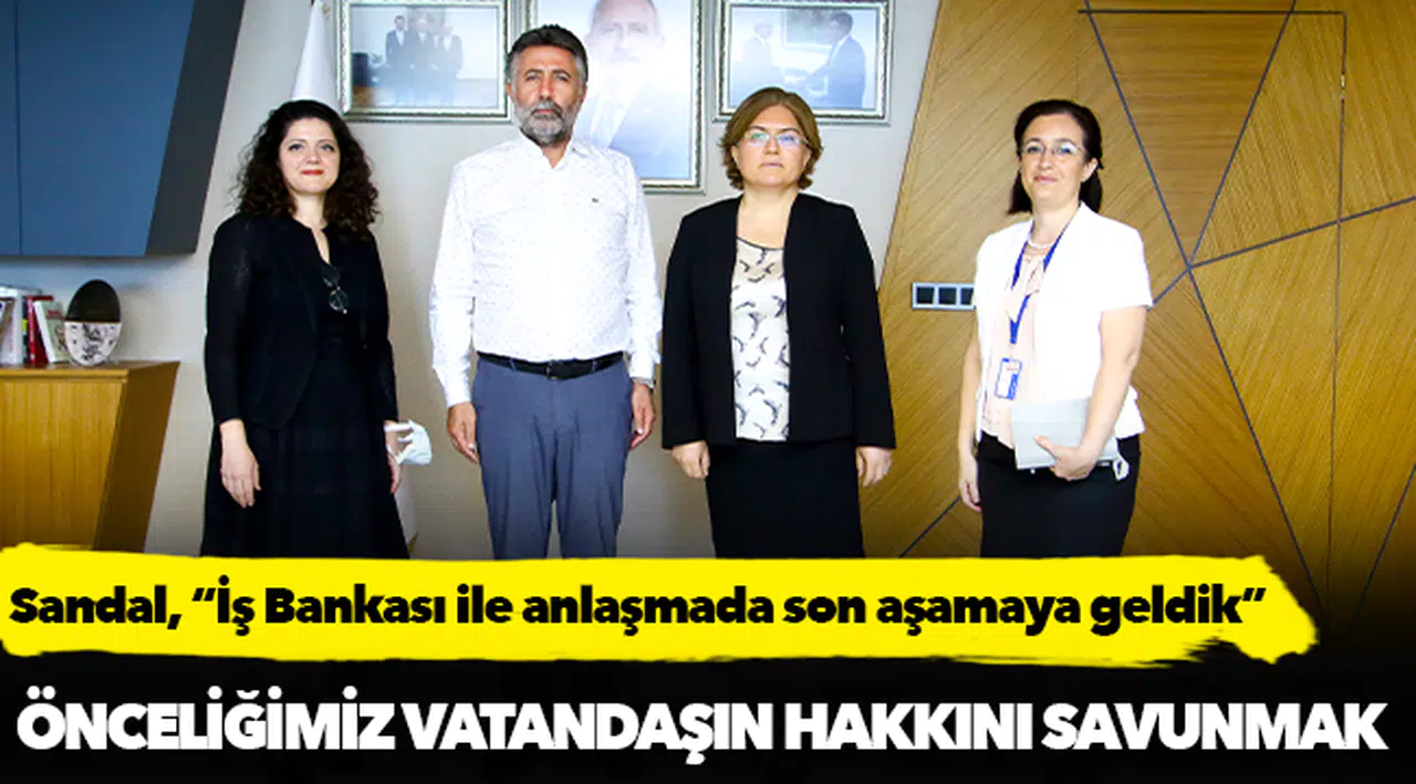 Sandal, “İş Bankası ile anlaşmada son aşamaya geldik”