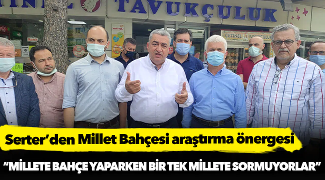 Serter: “Millete bahçe yaparken bir tek millete sormuyorlar”