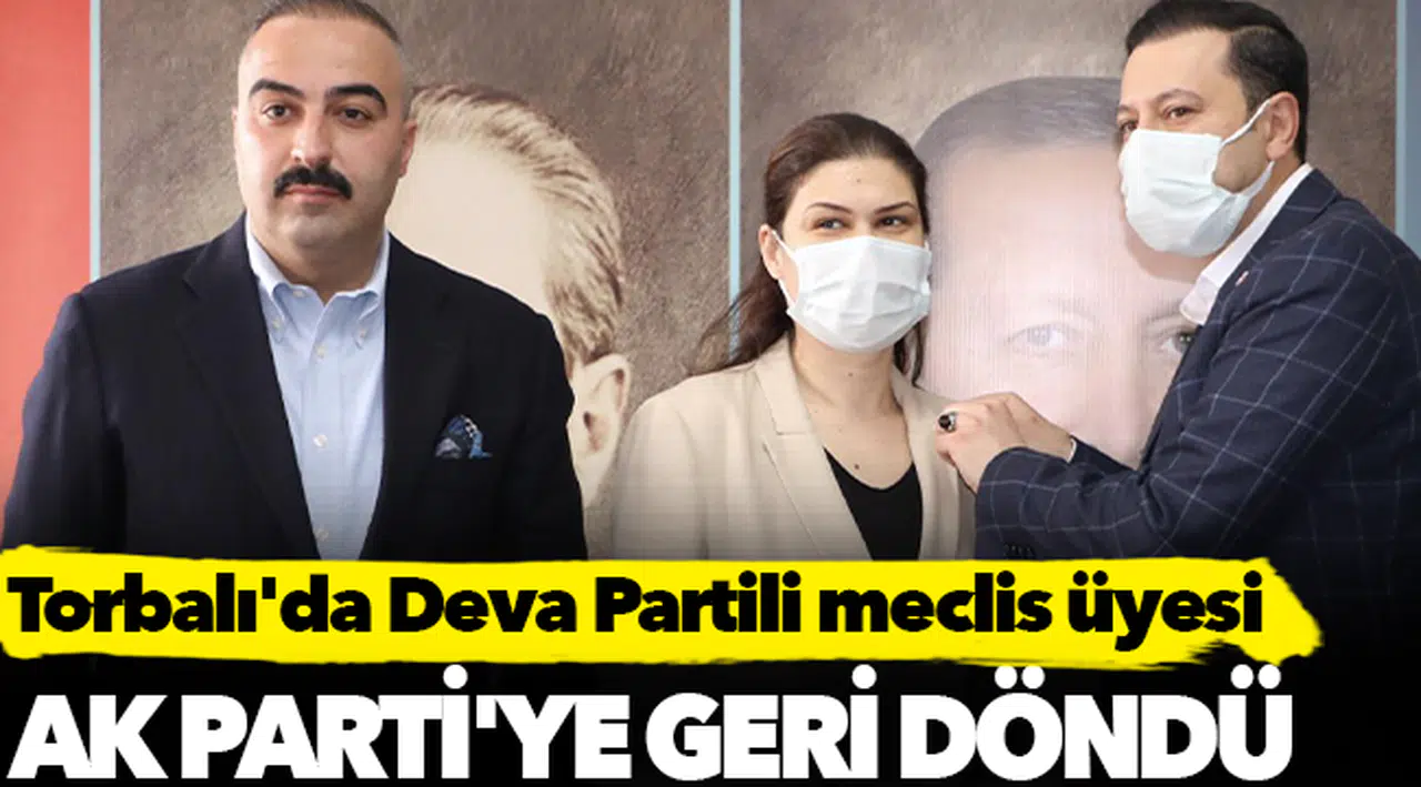 Torbalı'da Deva Partili meclis üyesi, AK Parti'ye geri döndü