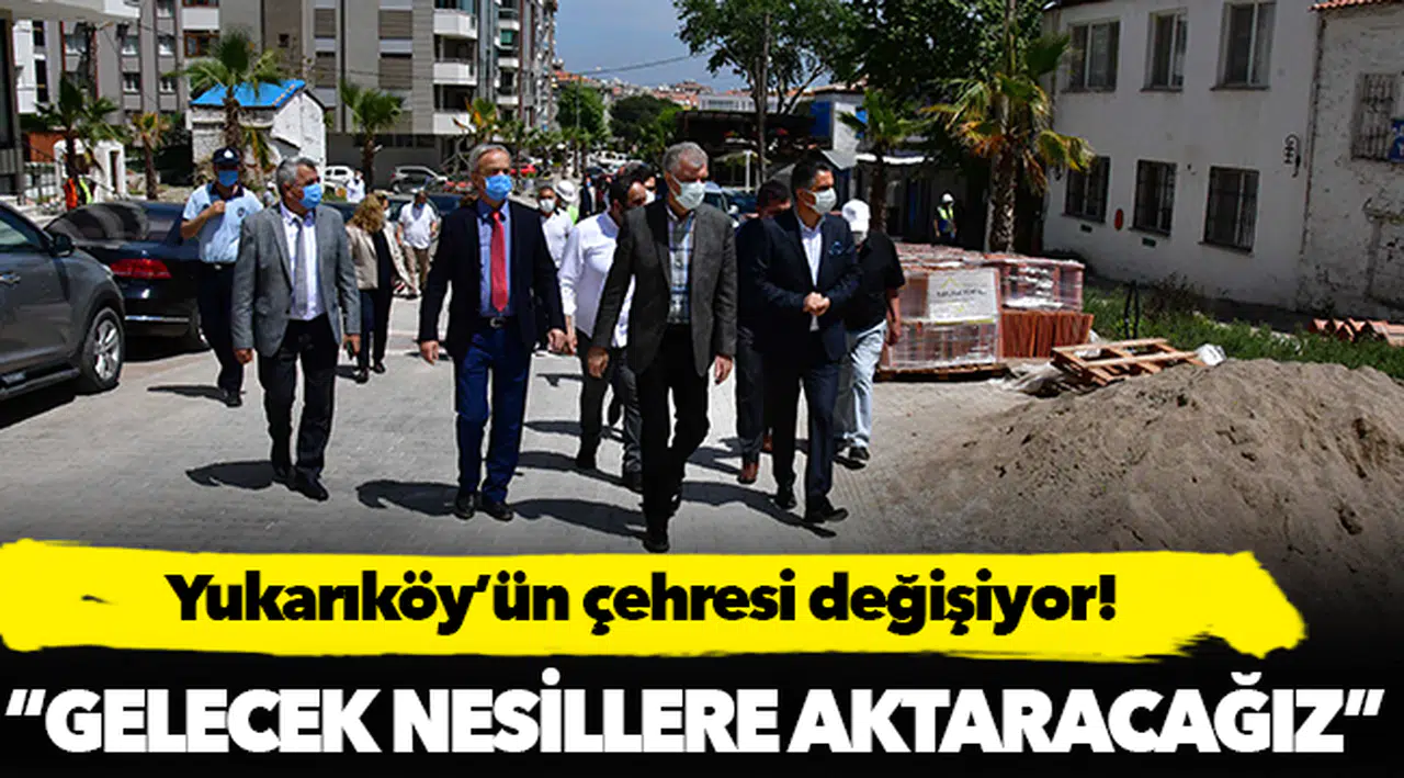 Yukarıköy’ün çehresi değişiyor!