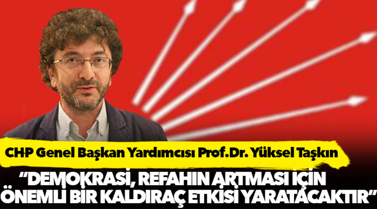 Yüksel Taşkın: "Demokrasi, refahın artması için önemli bir kaldıraç etkisi yaratacaktır"