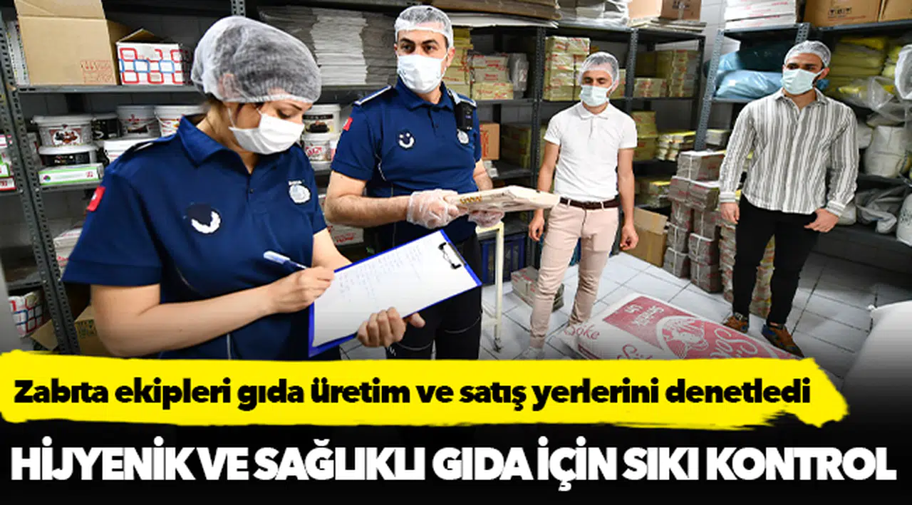 Zabıta ekipleri gıda üretim ve satış yerlerini denetledi
