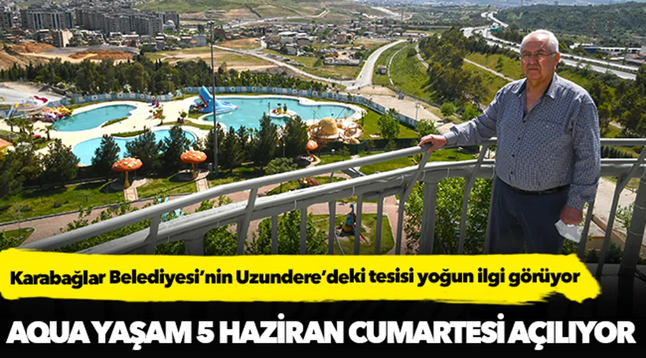Aqua Yaşam 5 Haziran Cumartesi açılıyor