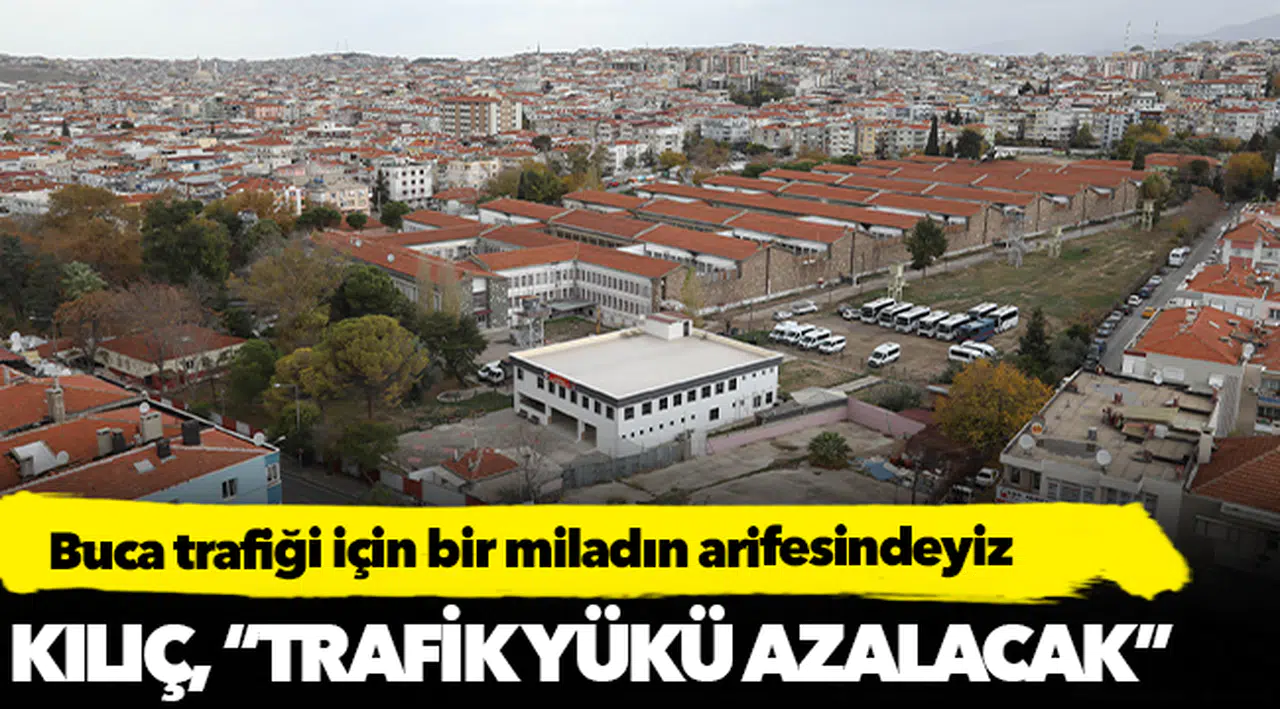 Başkan Kılıç: Buca trafiği için bir miladın arifesindeyiz