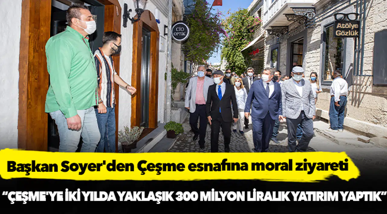 Başkan Soyer'den Çeşme esnafına moral ziyareti