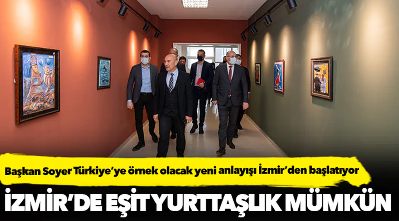 Başkan Soyer Türkiye’ye örnek olacak yeni anlayışı İzmir’den başlatıyor