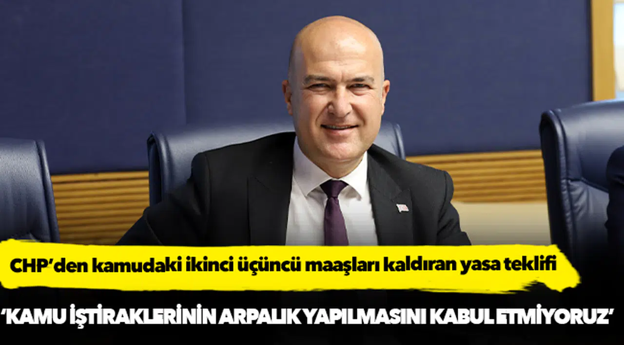 CHP’den kamudaki ikinci üçüncü maaşları kaldıran yasa teklifi