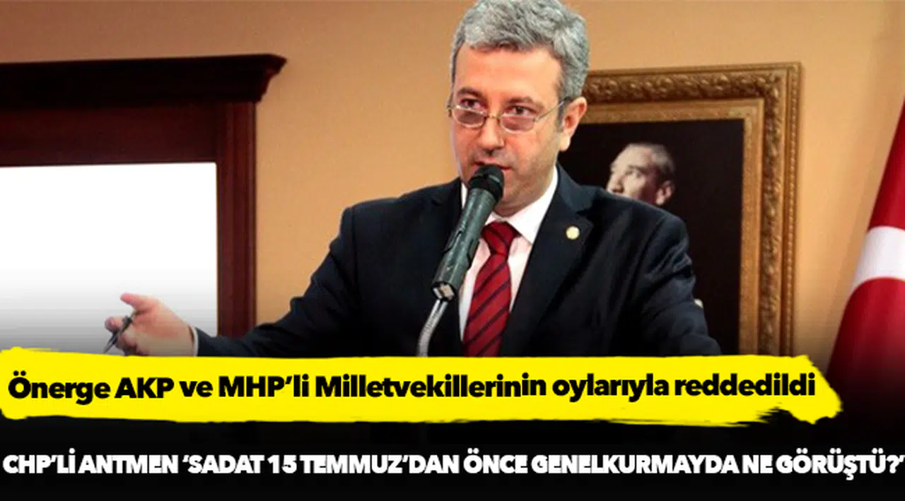 CHP'li Antmen: SADAT 15 Temmuz öncesi Genelkurmay'da ne görüştü?