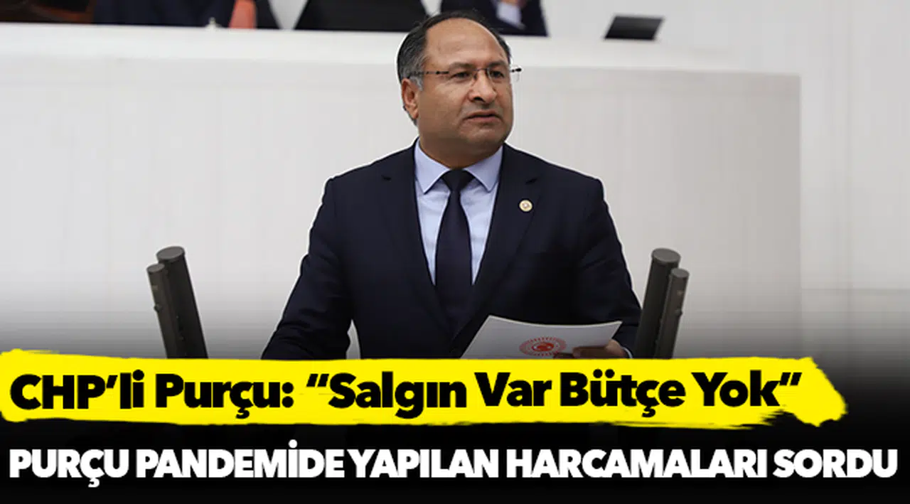 CHP’li Purçu: “Salgın Var Bütçe Yok”