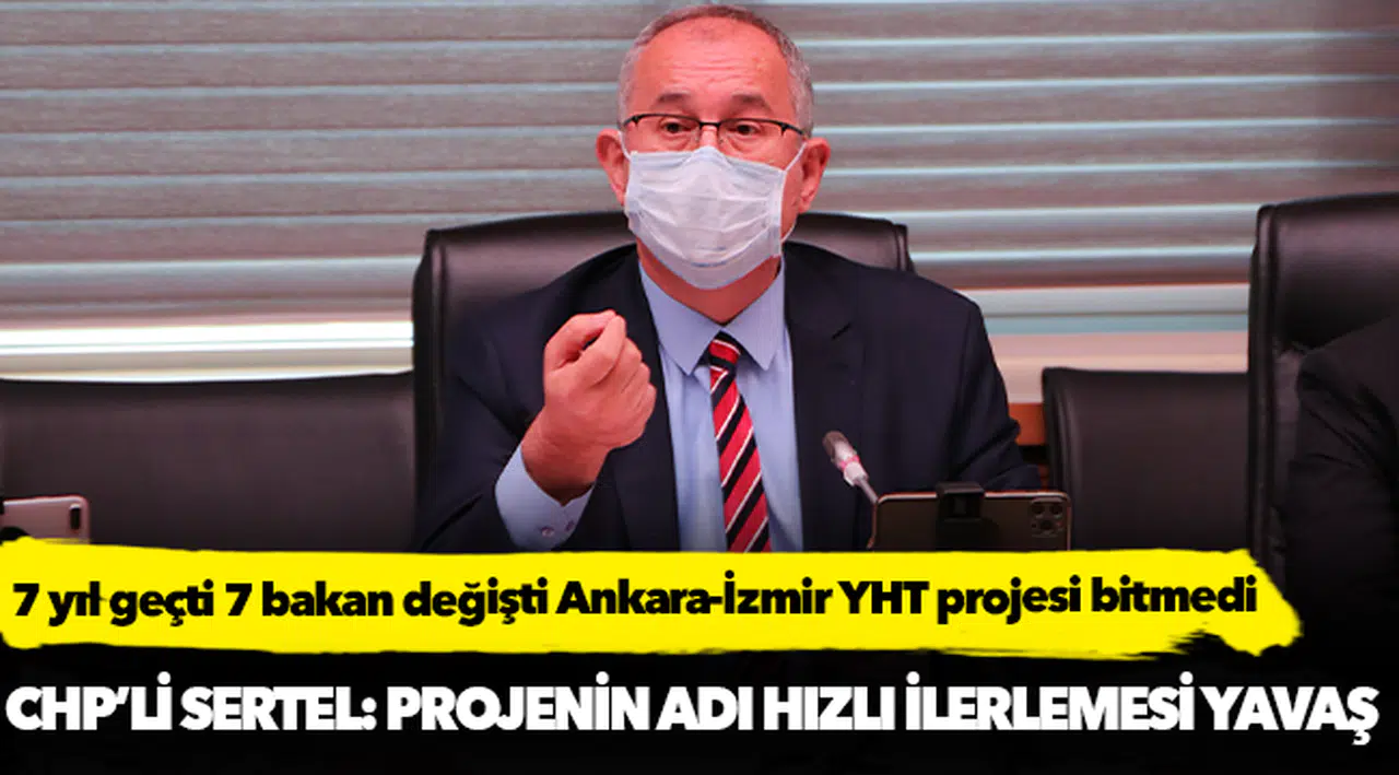 CHP’li Sertel: Projenin adı hızlı ilerlemesi yavaş