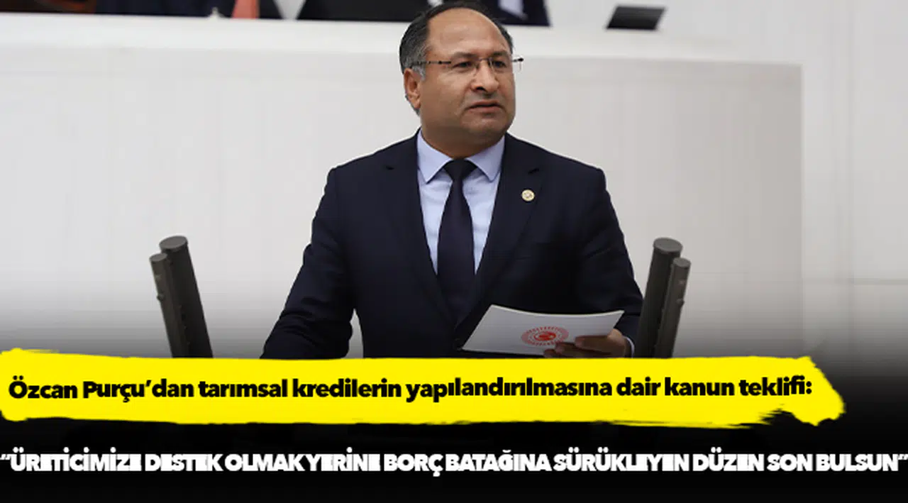 CHP Milletvekili Özcan Purçu'dan kanun teklifi!