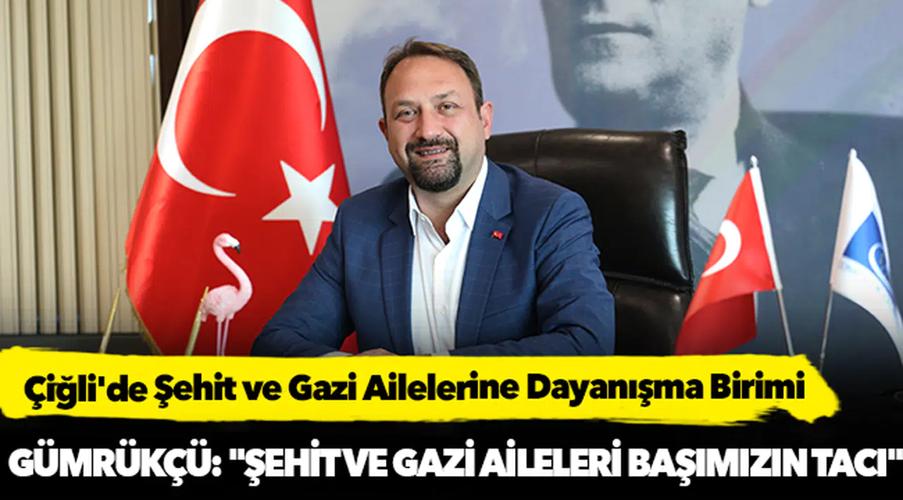 Çiğli'de Şehit ve Gazi Ailelerine Dayanışma Birimi