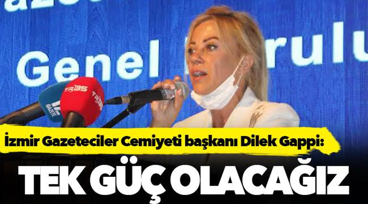 Dilek Gappi: Tek güç olacağız