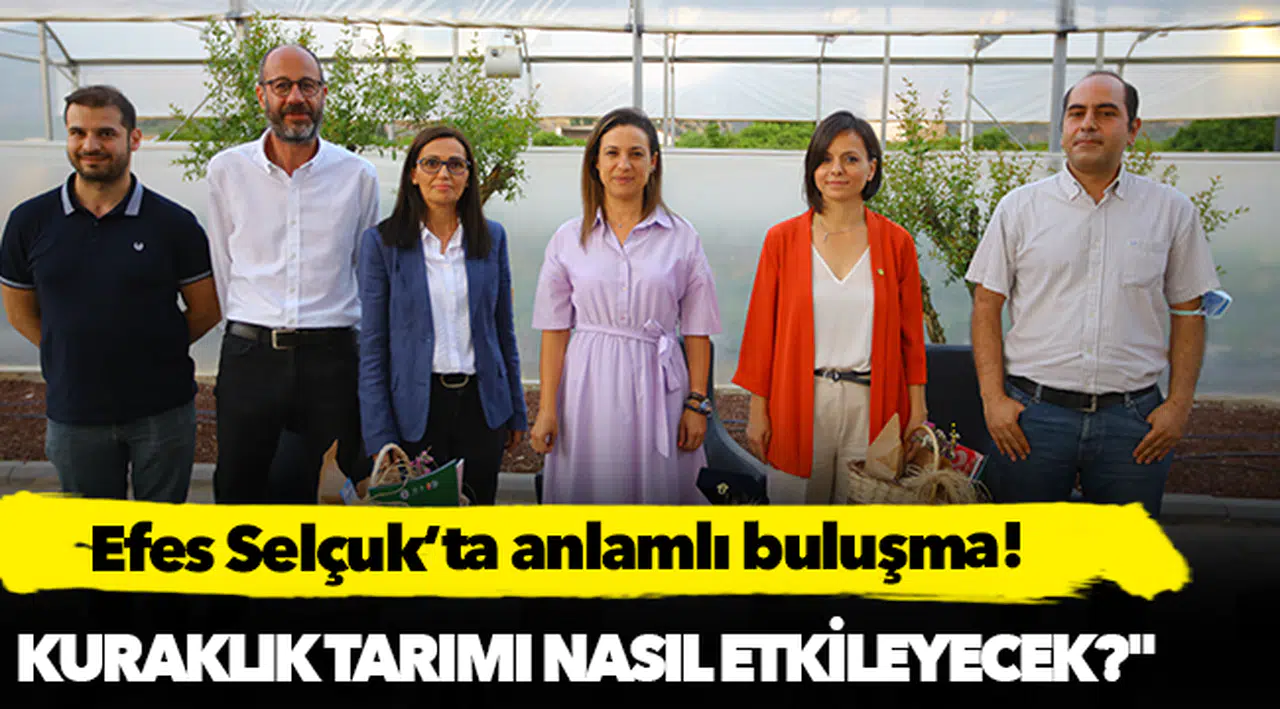 Efes Selçuk’ta anlamlı buluşma: Kuraklık tarımı nasıl etkileyecek?
