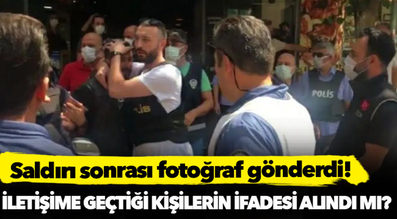 Gencer'in saldırı sonrası iletişime geçtiği kişilerin ifadesi alındı mı?