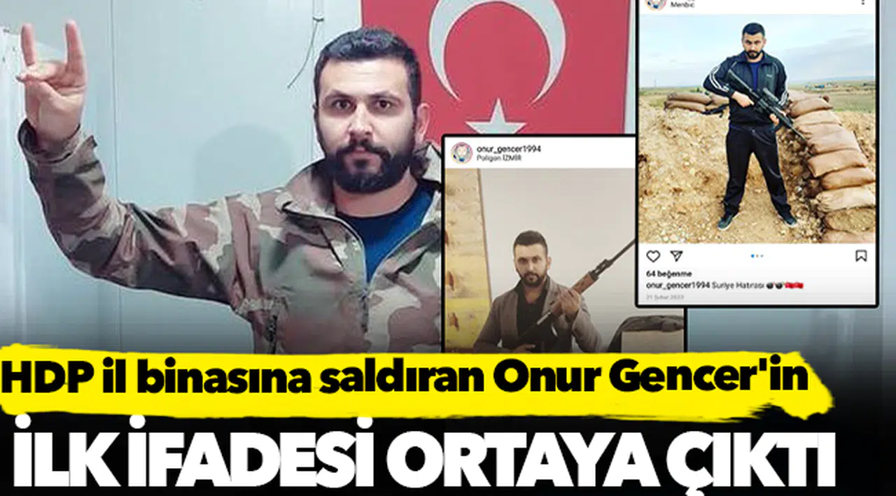 HDP il binasına saldıran Onur Gencer'in ilk ifadesi ortaya çıktı