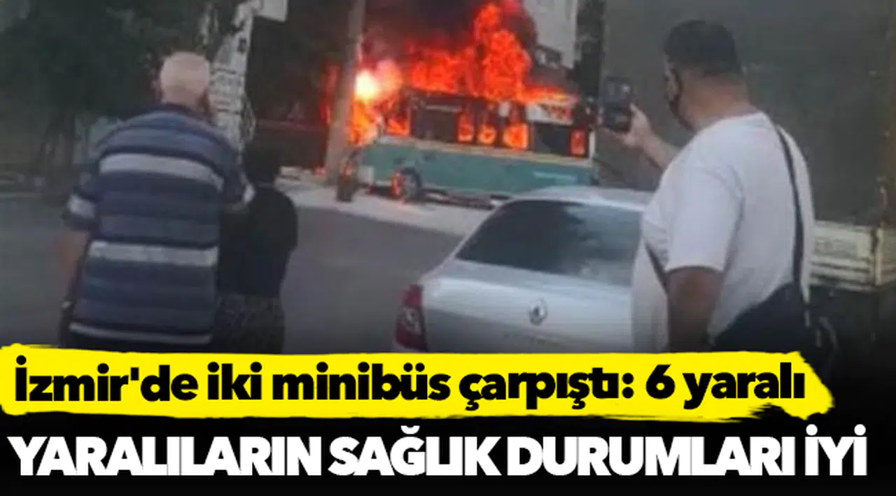 İzmir'de iki minibüs çarpıştı: 6 yaralı
