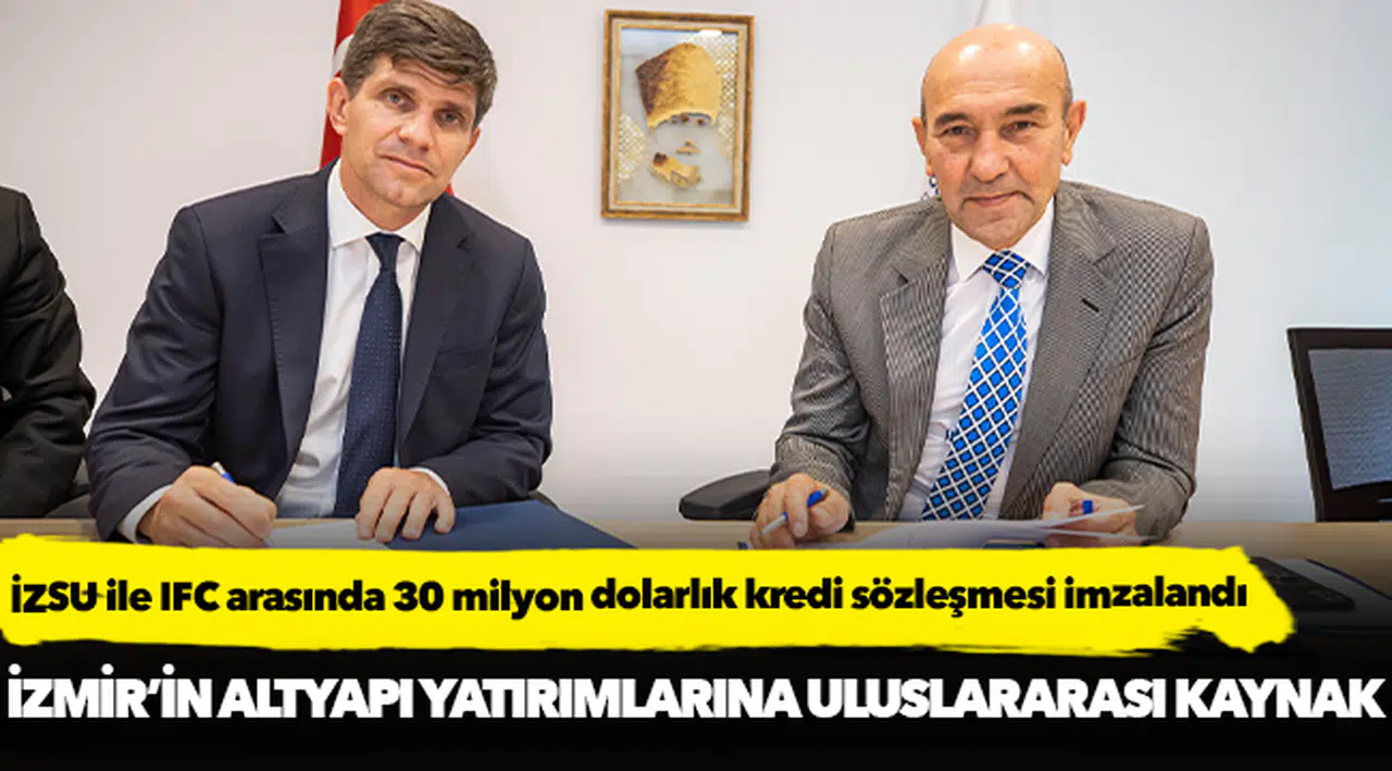 İZSU ile IFC arasında 30 milyon dolarlık kredi sözleşmesi imzalandı