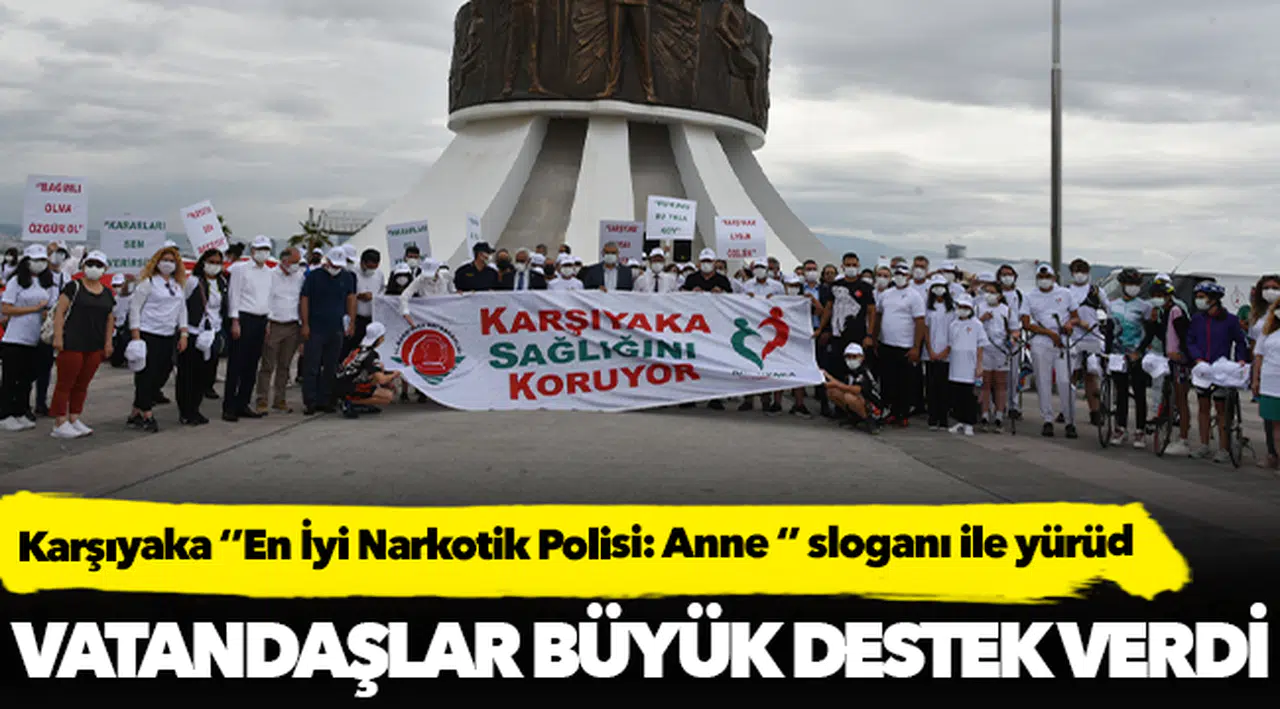 Karşıyaka ‘’En İyi Narkotik Polisi: Anne ‘’ sloganı ile yürüdü.