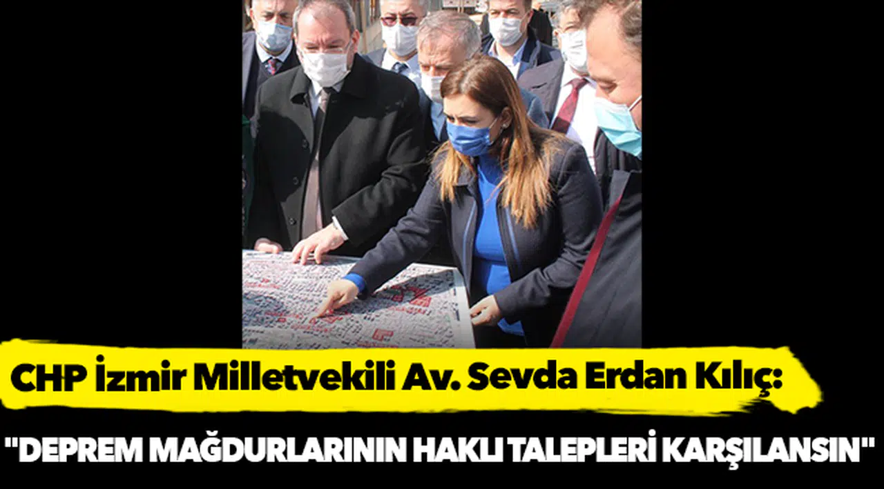 Kılıç, "Deprem mağdurlarının haklı talepleri karşılansın"