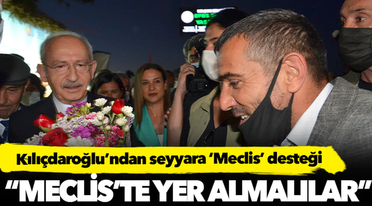 Kılıçdaroğlu’ndan seyyara ‘Meclis’ desteği