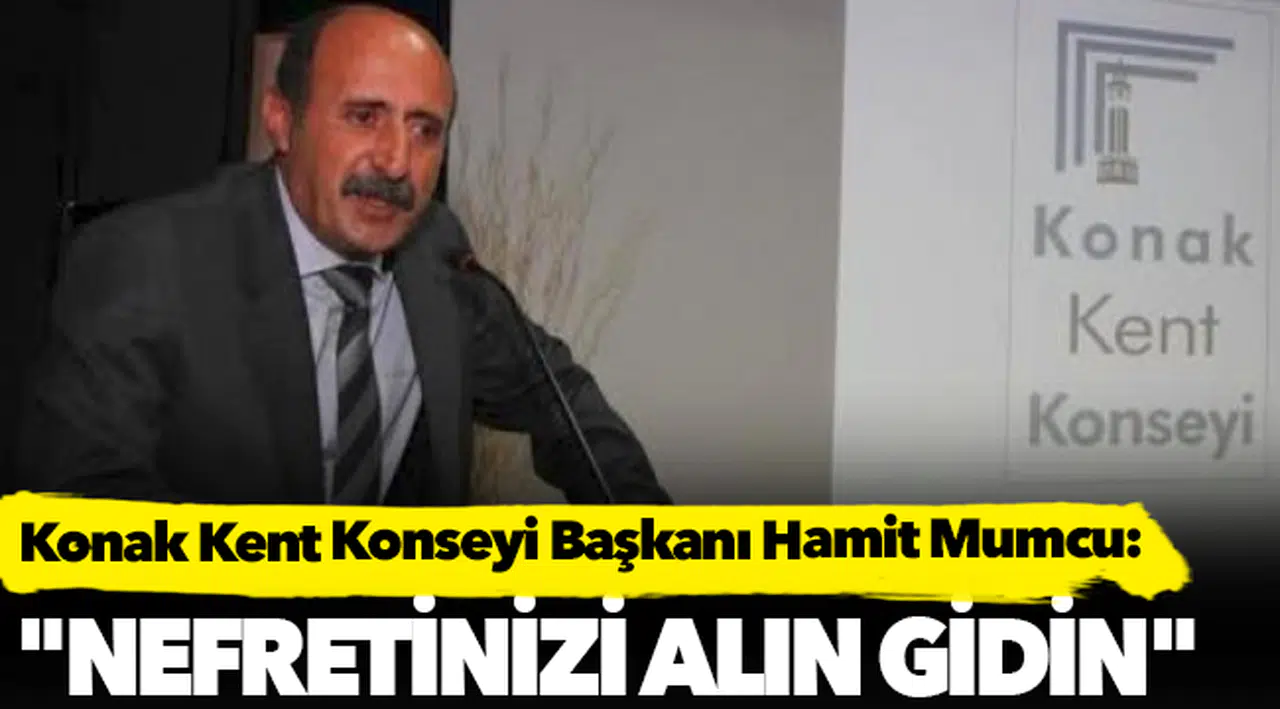 Mumcu, "Nefretinizi alın gidin"
