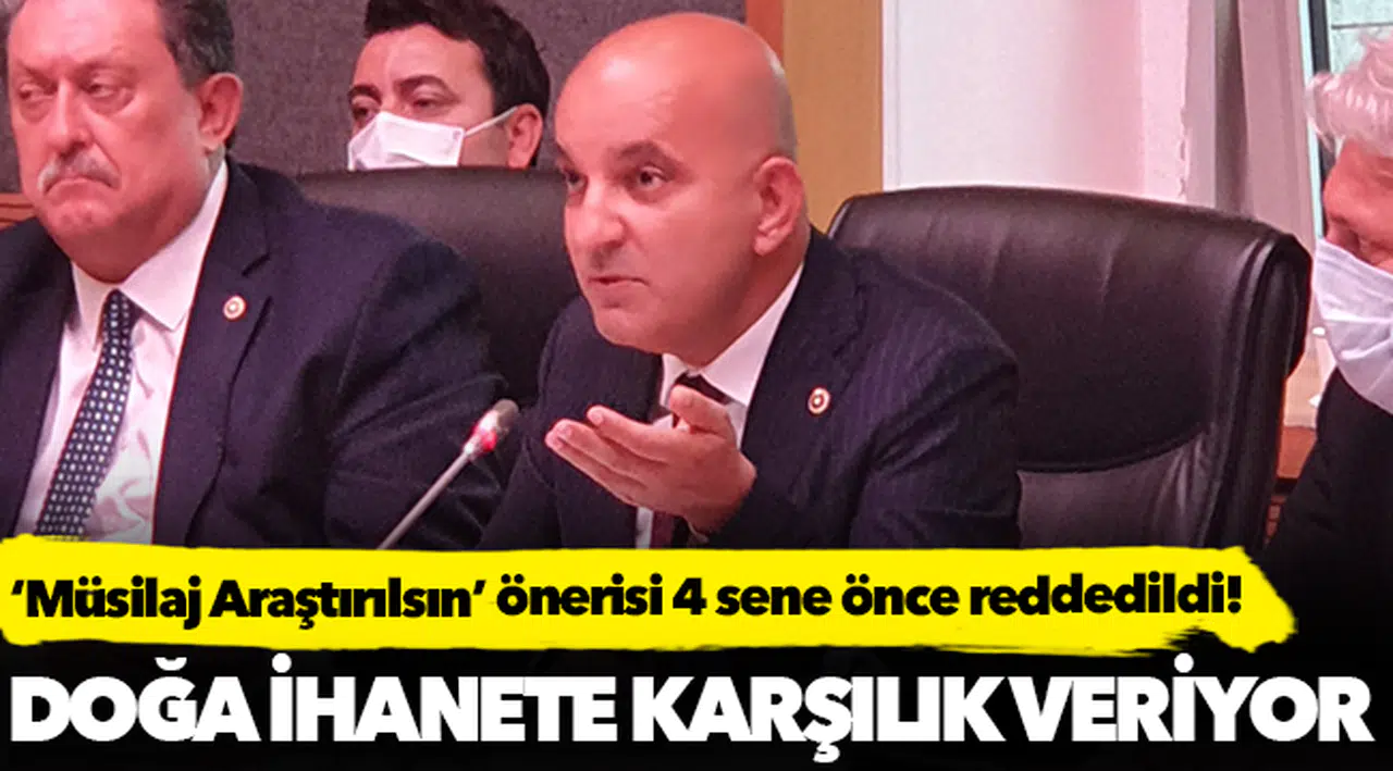 ‘Müsilaj Araştırılsın’ önerisi 4 sene önce reddedildi!