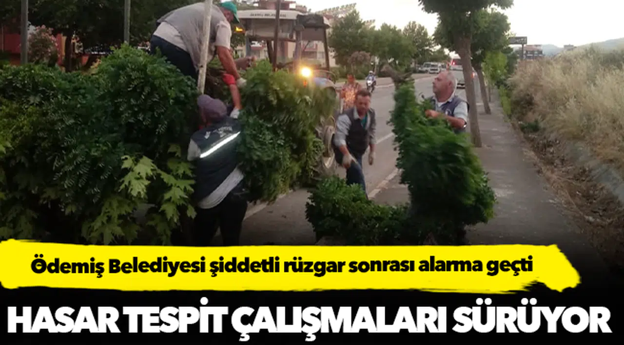 Ödemiş Belediyesi şiddetli rüzgar sonrası alarma geçti